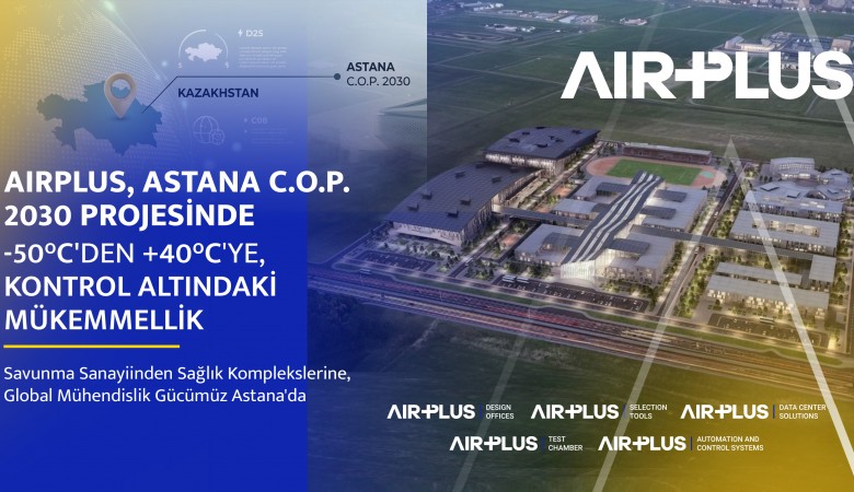 Ekstrem İklim Koşullarında Üstün Mühendislik: AIRPLUS, Astana C.O.P. 2030 Projesinin Stratejik Çözüm Ortağı Oldu