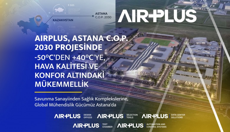 Ekstrem İklim Koşullarında Üstün Mühendislik: AIRPLUS, Astana C.O.P. 2030 Projesinin Stratejik Çözüm Ortağı Oldu